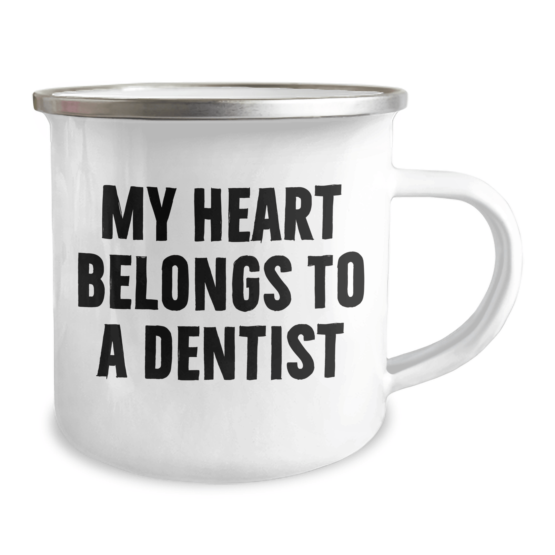Funny Dentist Gifts from Men to Mothers - My Heart Belongs To A Dentist Camping Mug, 12 oz, Stainless Steel Enamel Finish, Unique Mother's Day Unique Gifts for Dentists 12oz / White