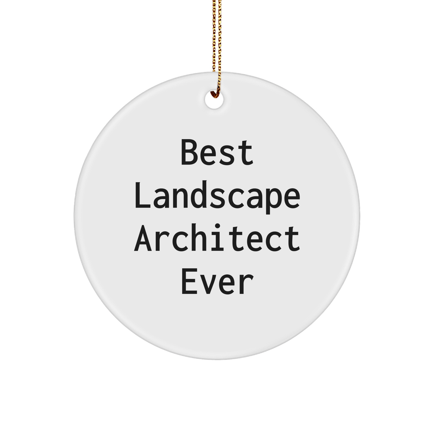 Landscape Architect Gifts from Friends for Best Landscape Architect Ever Circle Ornament, Funny Inspirational Quote, Christmas Unique Gifts small / White