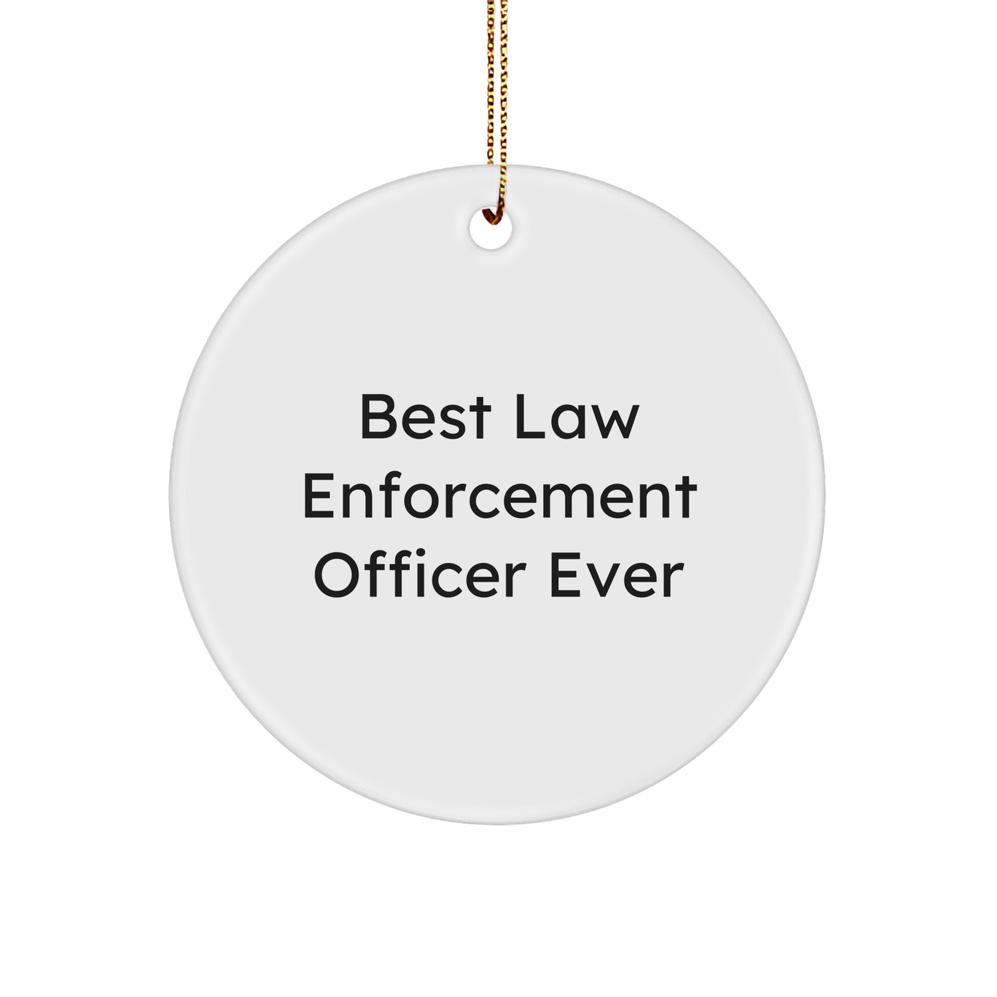 Funny 'Best Law Enforcement Officer Ever' Circle Ornament, Gifts from Men to Law Enforcement Officer, Christmas Unique Gifts - Image 1