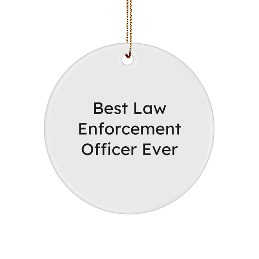 Funny 'Best Law Enforcement Officer Ever' Circle Ornament, Gifts from Men to Law Enforcement Officer, Christmas Unique Gifts - Image 1