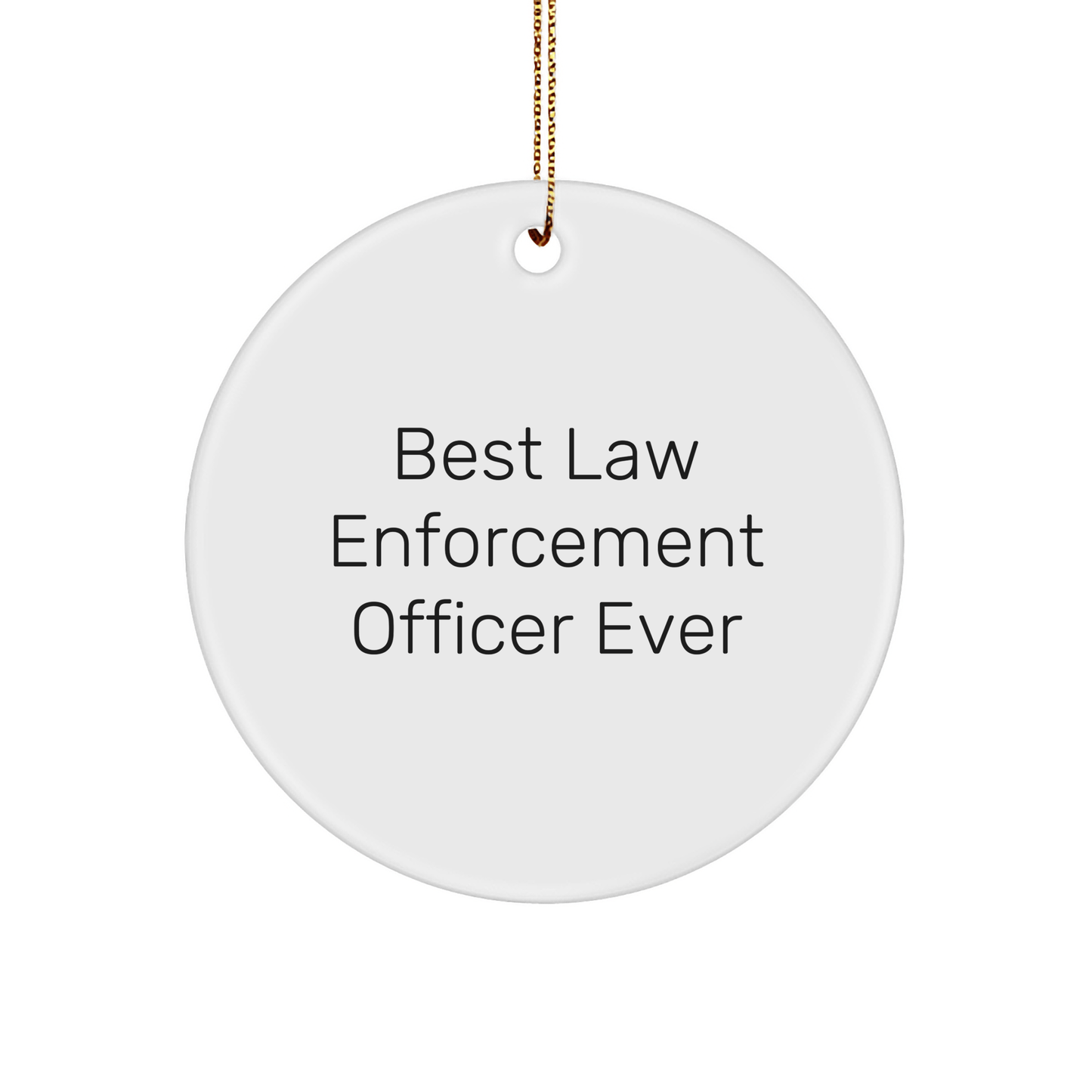 Funny Law Enforcement Officer Gifts, Circle Ornament with 'Best Law Enforcement Officer Ever', Ideal Gifts from Men to Law Enforcement Officer, Unique Christmas Unique Gifts for Him small / White