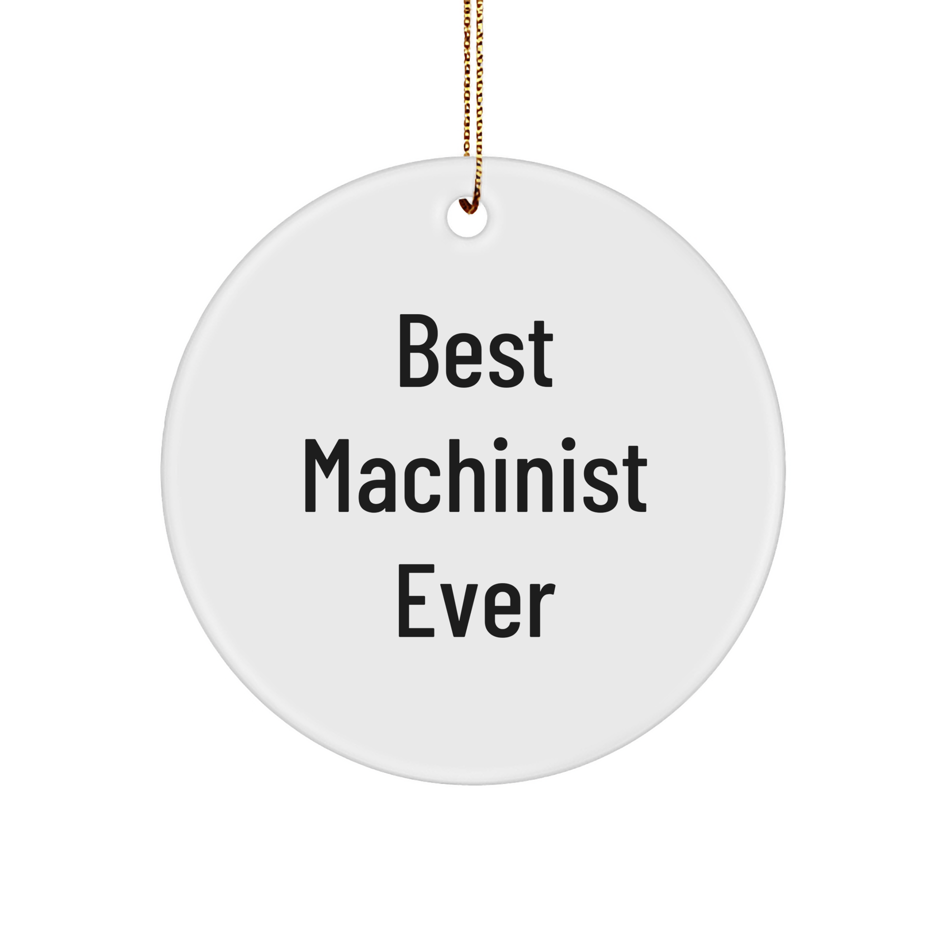 Funny Machinist Gifts from Best Friends for Christmas - 'Best Machinist Ever' Circle Ornament, Perfect for Men, Women, Coworkers, or Family small / White