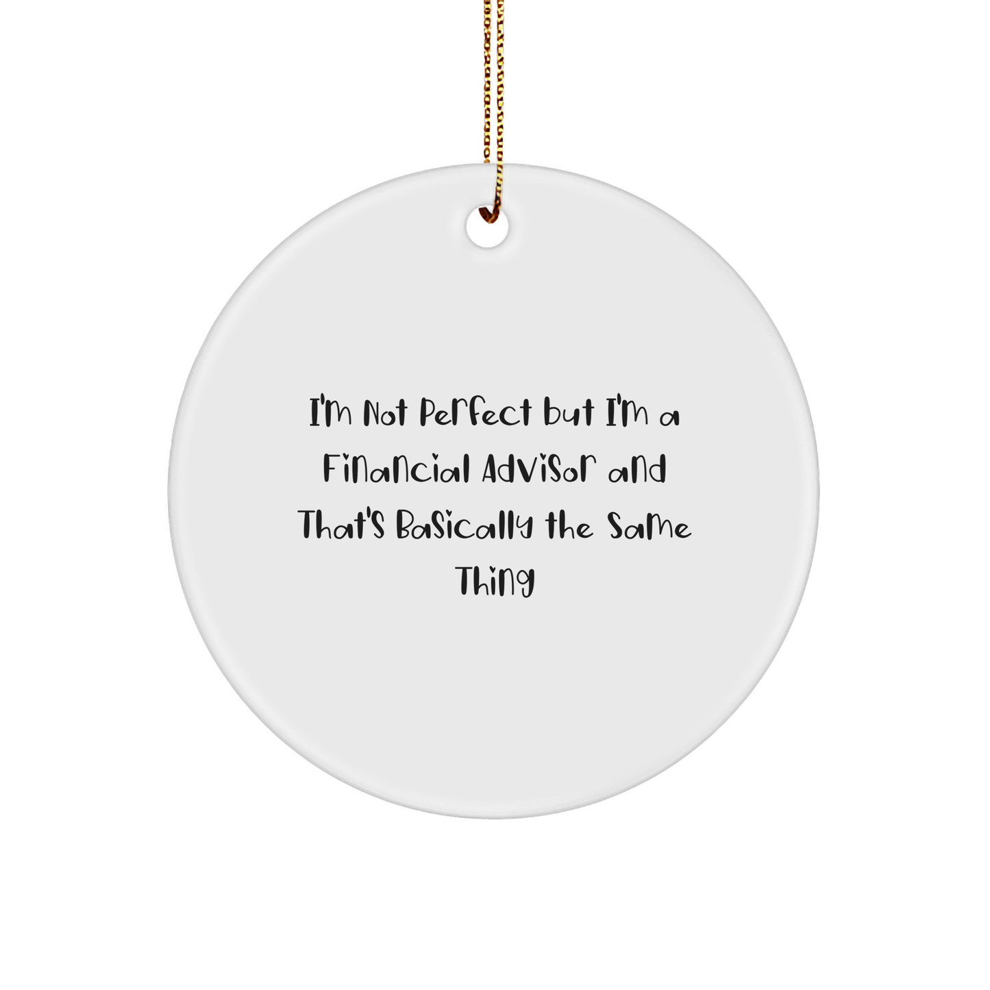 Funny Financial Advisor Gifts from Friends, Circle Ornament with 'I'm Not Perfect' Quote, Christmas Unique Presents for Men or Women - Image 1