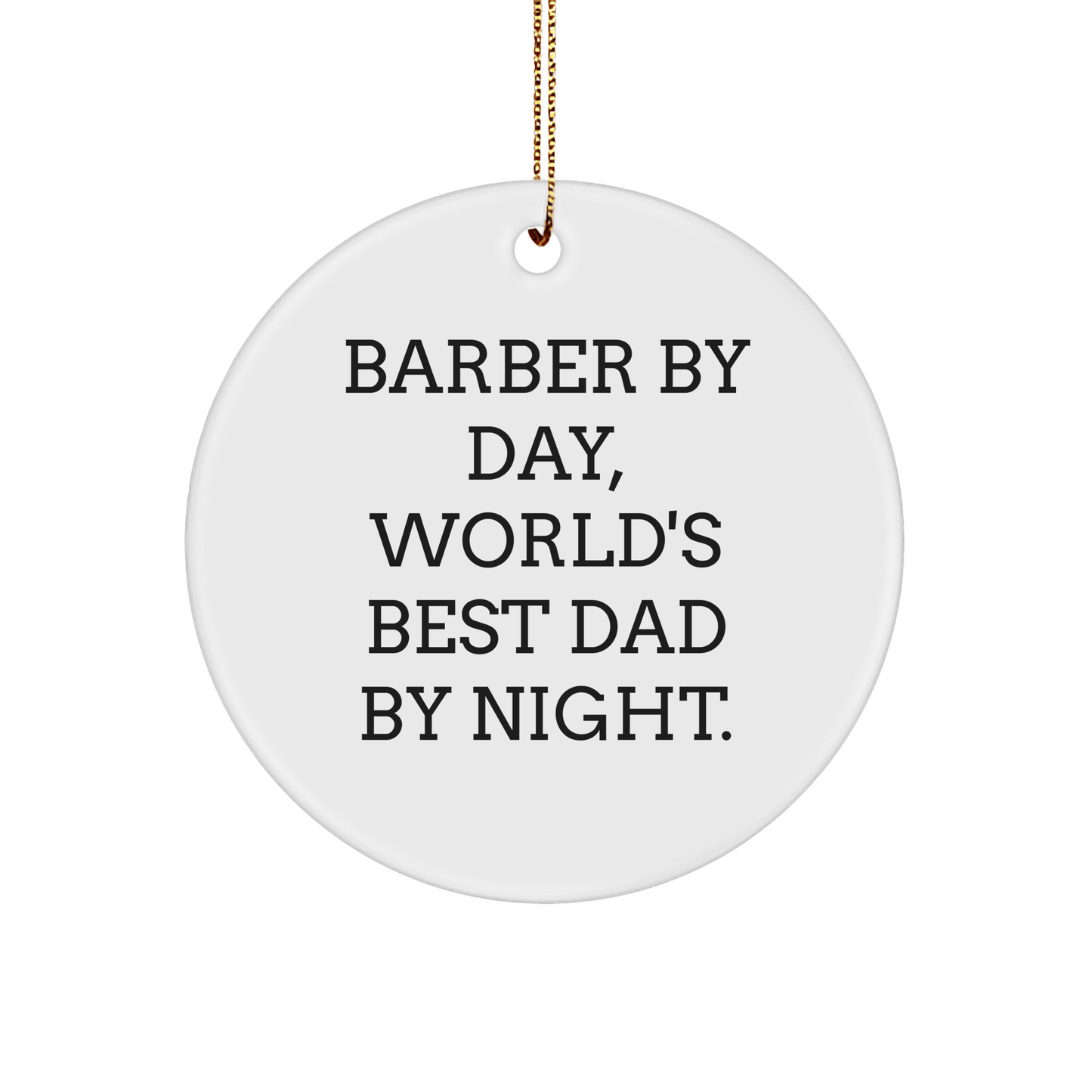 Barber Gifts by Day, Circle Ornament by Night, Funny Christmas Decoration Gifts from Men for Barbers small / White