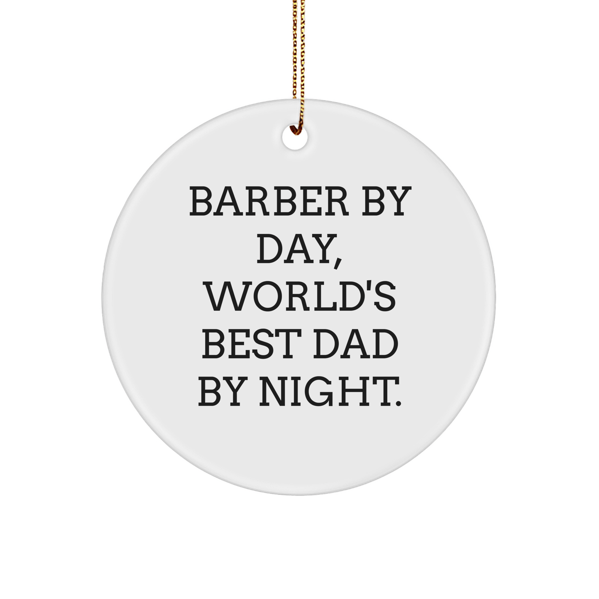 Barber Gifts by Day, Circle Ornament by Night, Funny Christmas Decoration Gifts from Men for Barbers small / White
