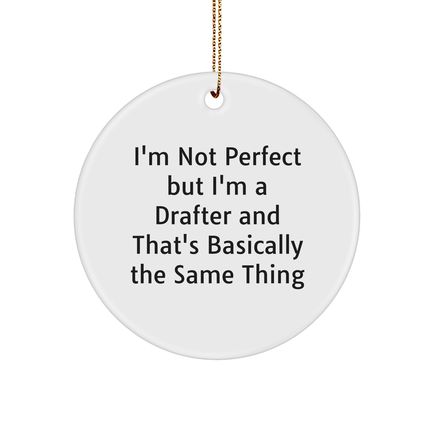 Funny Drafter Gifts for Men, 'I'm Not Perfect But I'm A Drafter And That's Basically The Same Thing' Circle Ornament, Christmas Unique Gifts from Family small / White
