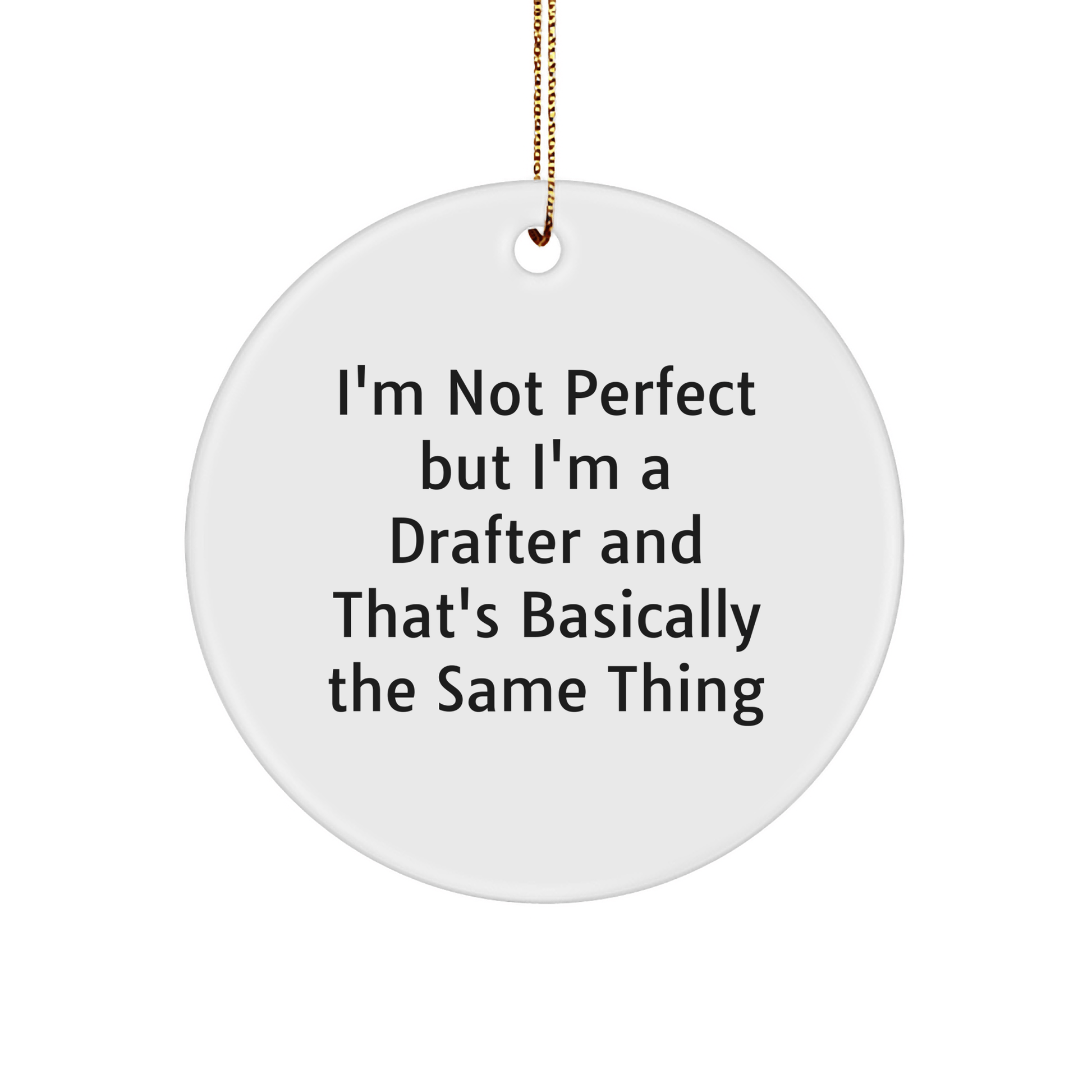 Funny Drafter Gifts for Men, 'I'm Not Perfect But I'm A Drafter And That's Basically The Same Thing' Circle Ornament, Christmas Unique Gifts from Family small / White