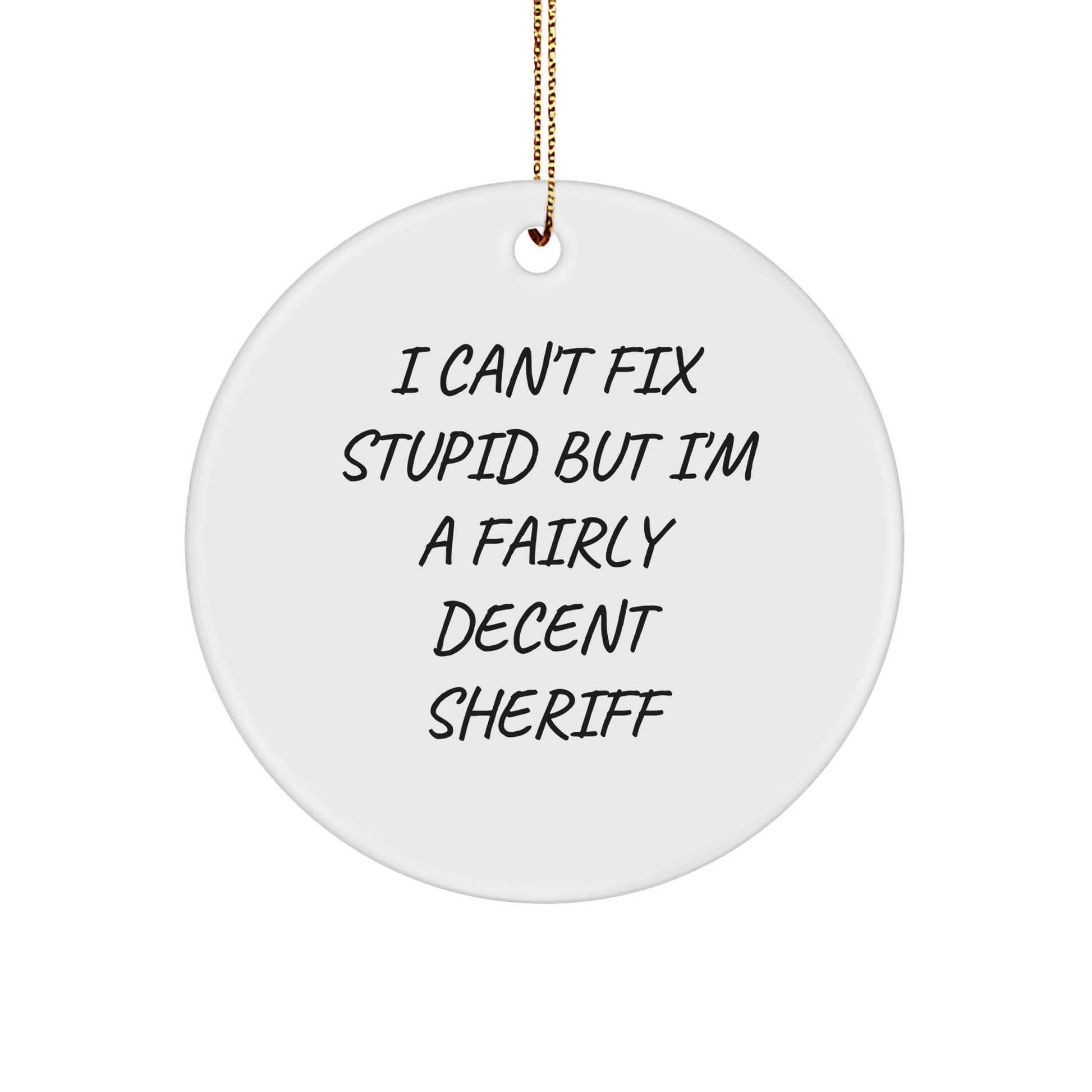 Funny Sheriff Gifts for Men - I Can't Fix Stupid But I'm A Fairly Decent Sheriff Circle Ornament, White, 2.75\ - Image 1