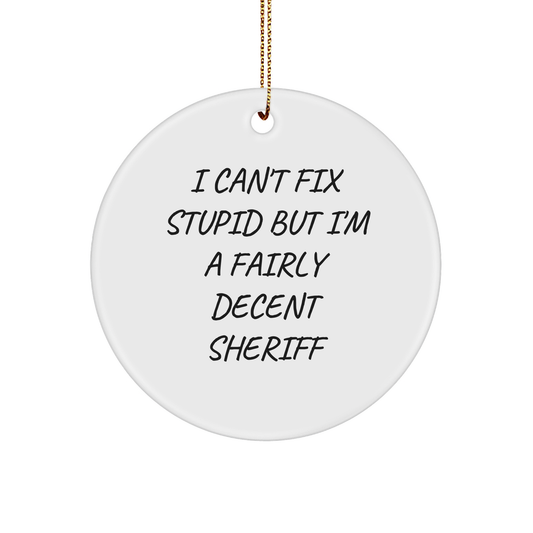 Funny Sheriff Gifts for Men - I Can't Fix Stupid But I'm A Fairly Decent Sheriff Circle Ornament, White, 2.75\ - Image 1