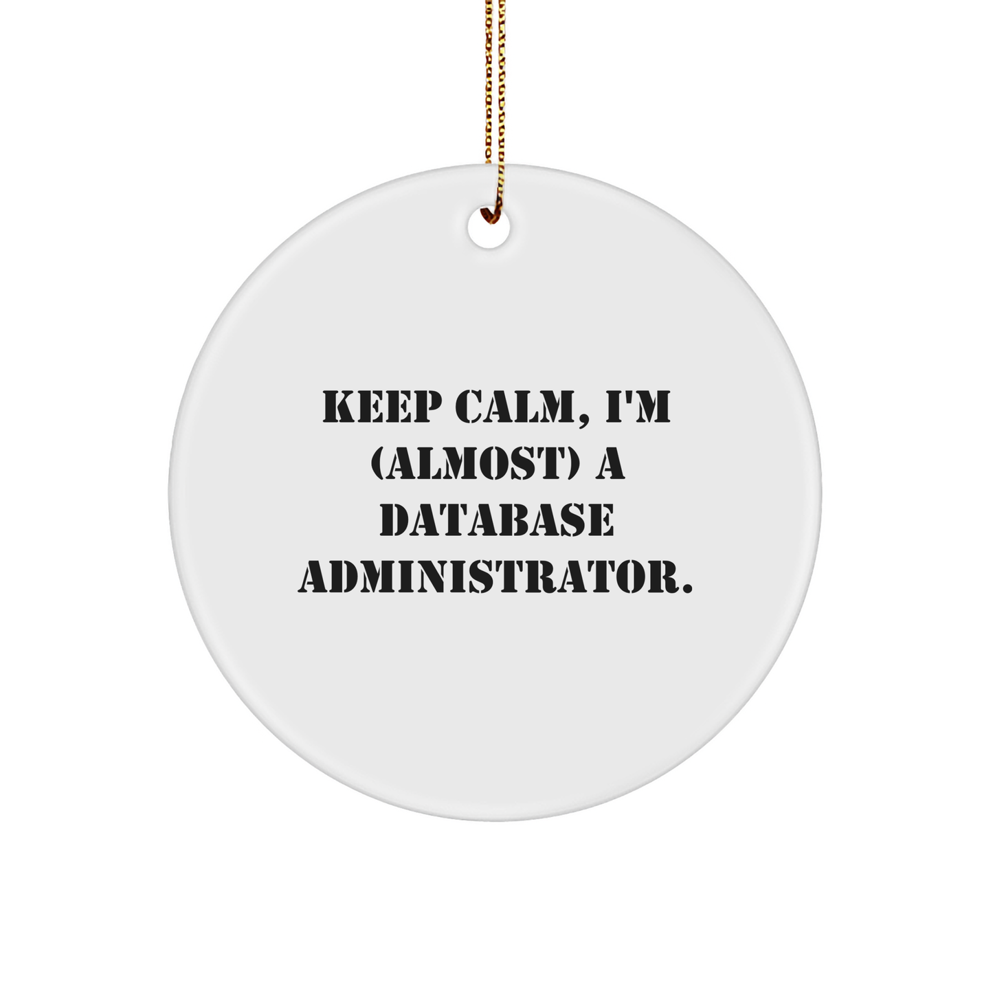 Funny Database Administrator Gifts - 'Keep Calm, I'm (almost) A Database Administrator.' White Circle Ornament, Gifts from Friends to Database Administrator - Image 1