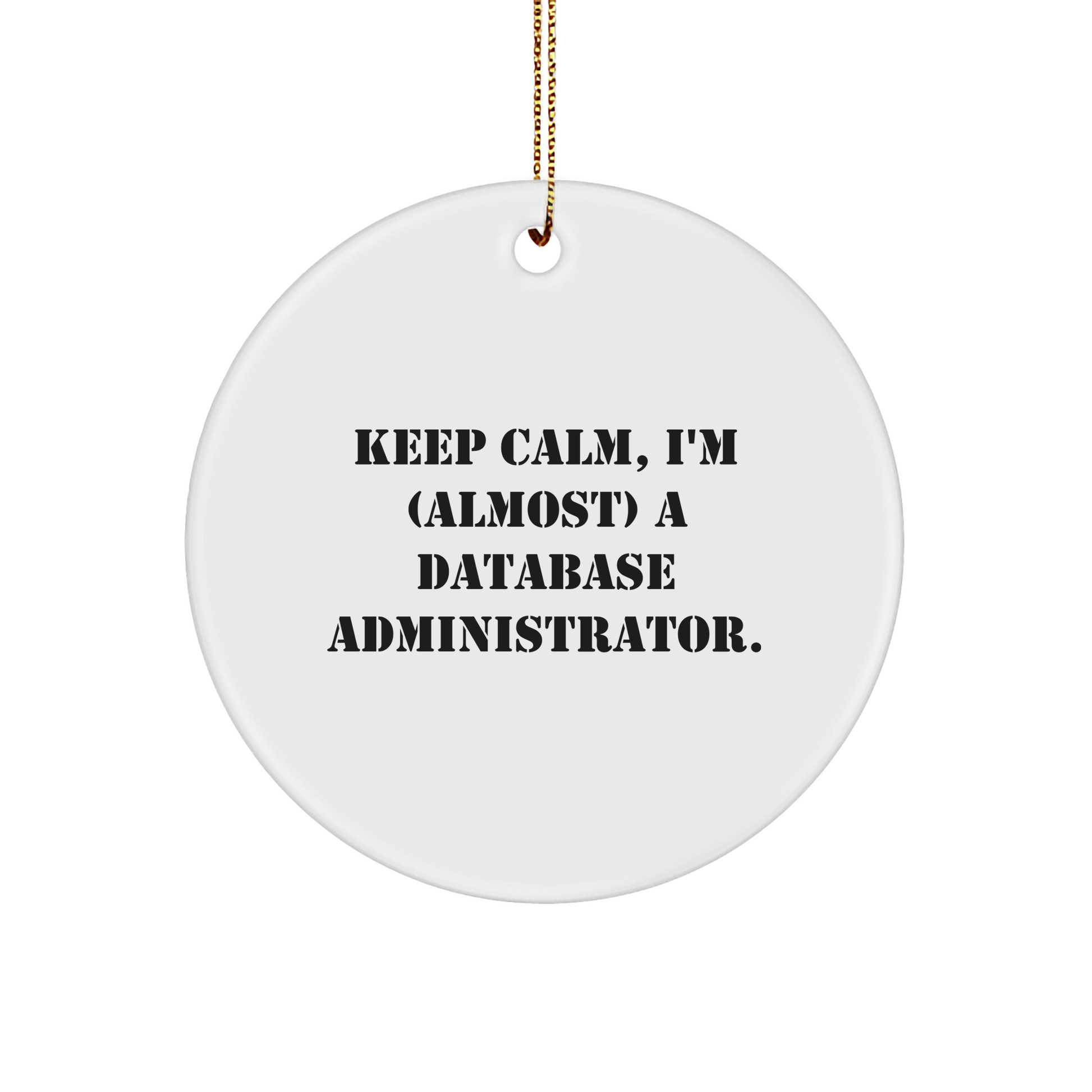 Funny Database Administrator Gifts - 'Keep Calm, I'm (almost) A Database Administrator.' White Circle Ornament, Gifts from Friends to Database Administrator - Image 1