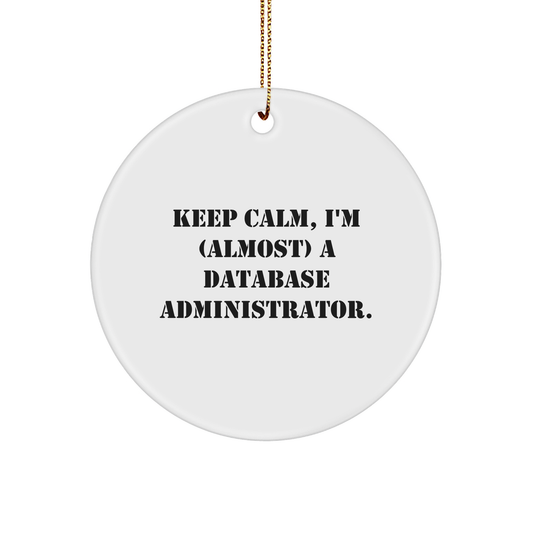 Funny Database Administrator Gifts - 'Keep Calm, I'm (almost) A Database Administrator.' White Circle Ornament, Gifts from Friends to Database Administrator - Image 1