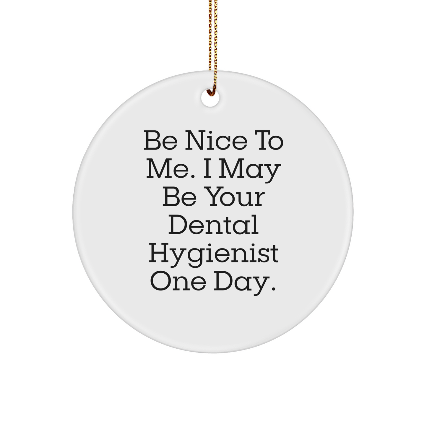 Dental Hygienist Gifts for Christmas | 'Be Nice To Me' Circle Ornament from Friends, Family, or Coworkers - Image 1