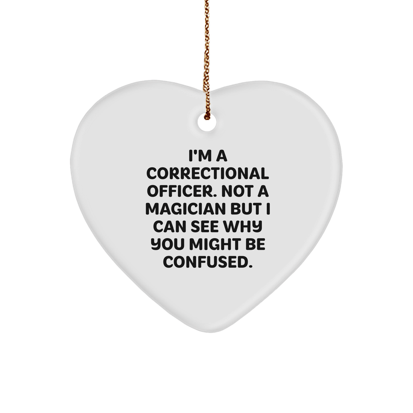 Funny Correctional Officer Gifts - I'm A Correctional Officer. Not A Magician But I Can See Why You Might Be Confused. Heart Ornament for Christmas small / White