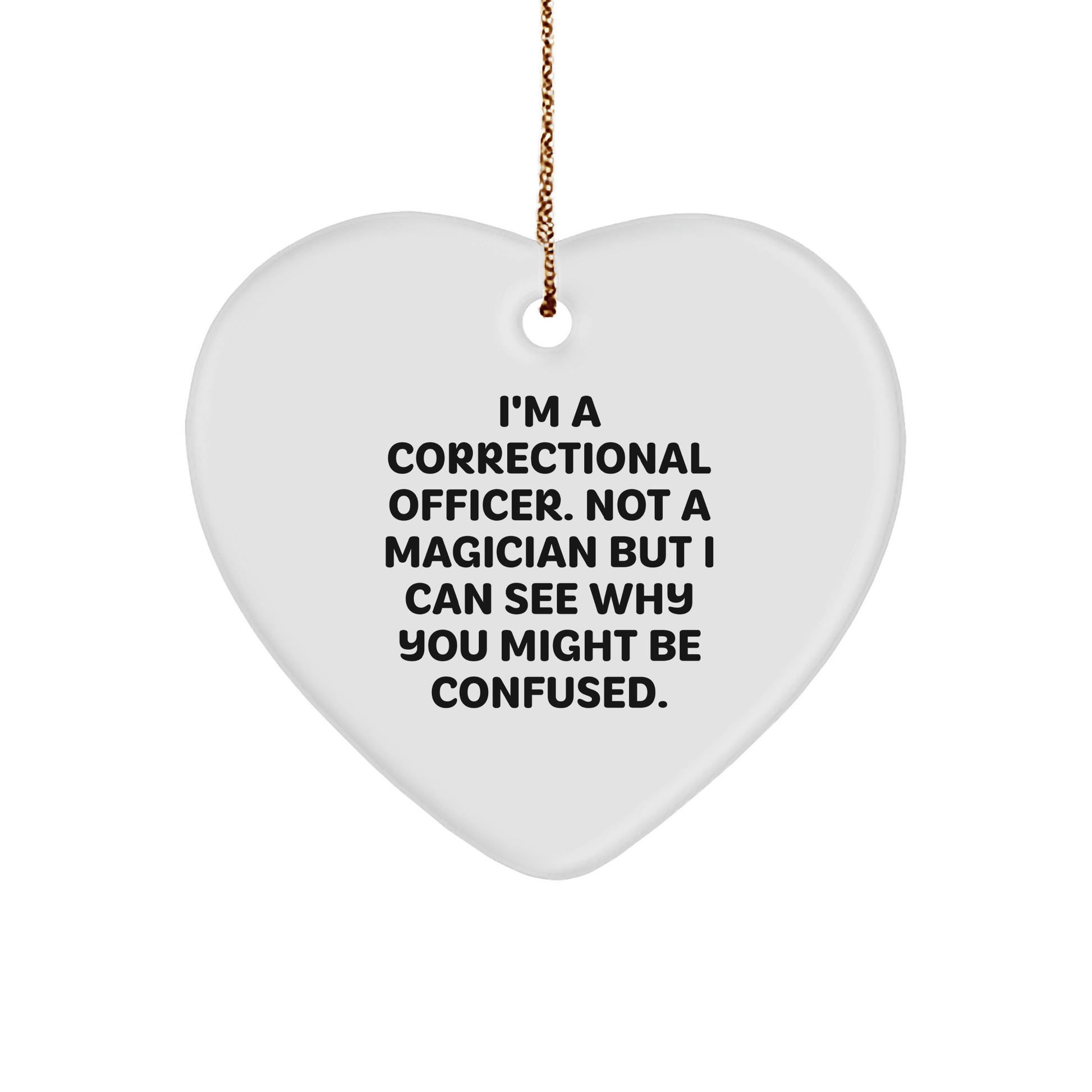 Funny Correctional Officer Gifts - I'm A Correctional Officer. Not A Magician But I Can See Why You Might Be Confused. Heart Ornament for Christmas small / White