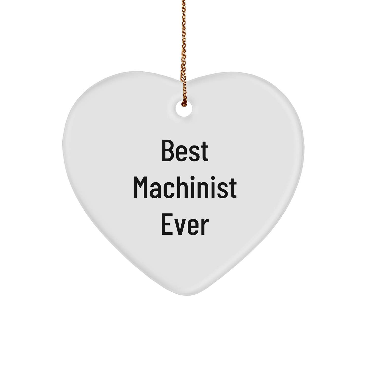 Machinist Gifts from Men, Best Machinist Ever Heart Ornament for Christmas, Funny Quote, 2.75" Tall, 0.5 oz, MDF Material small / White
