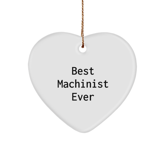 Funny Machinist Gifts from Best Machinist Ever - Heart Ornament for Machinist, Christmas Unique Gifts for Men, Women, Friends, Coworkers, Family small / White