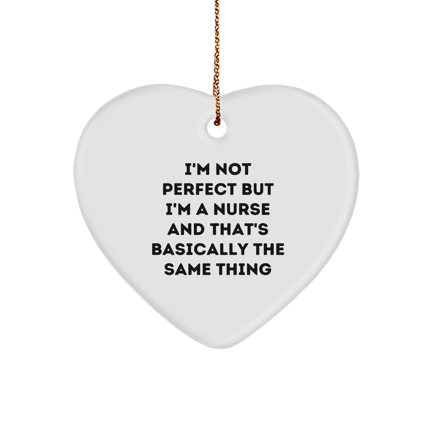 Funny Nurse Gifts from Friends, Family, or Coworkers - 'I'm Not Perfect But I'm A Nurse' Heart Ornament for Christmas small / White