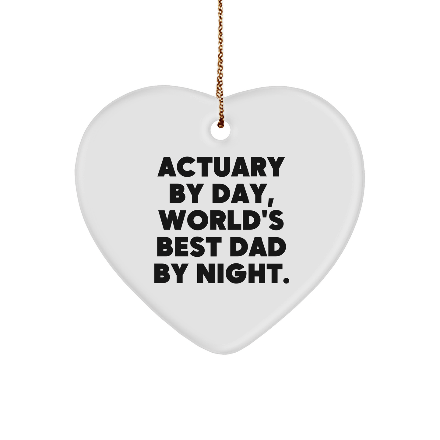 Actuary Gifts by Day, World's Best Dad by Night Heart Ornament, Funny Quote, Christmas Unique Gifts from Dad to Actuary small / White