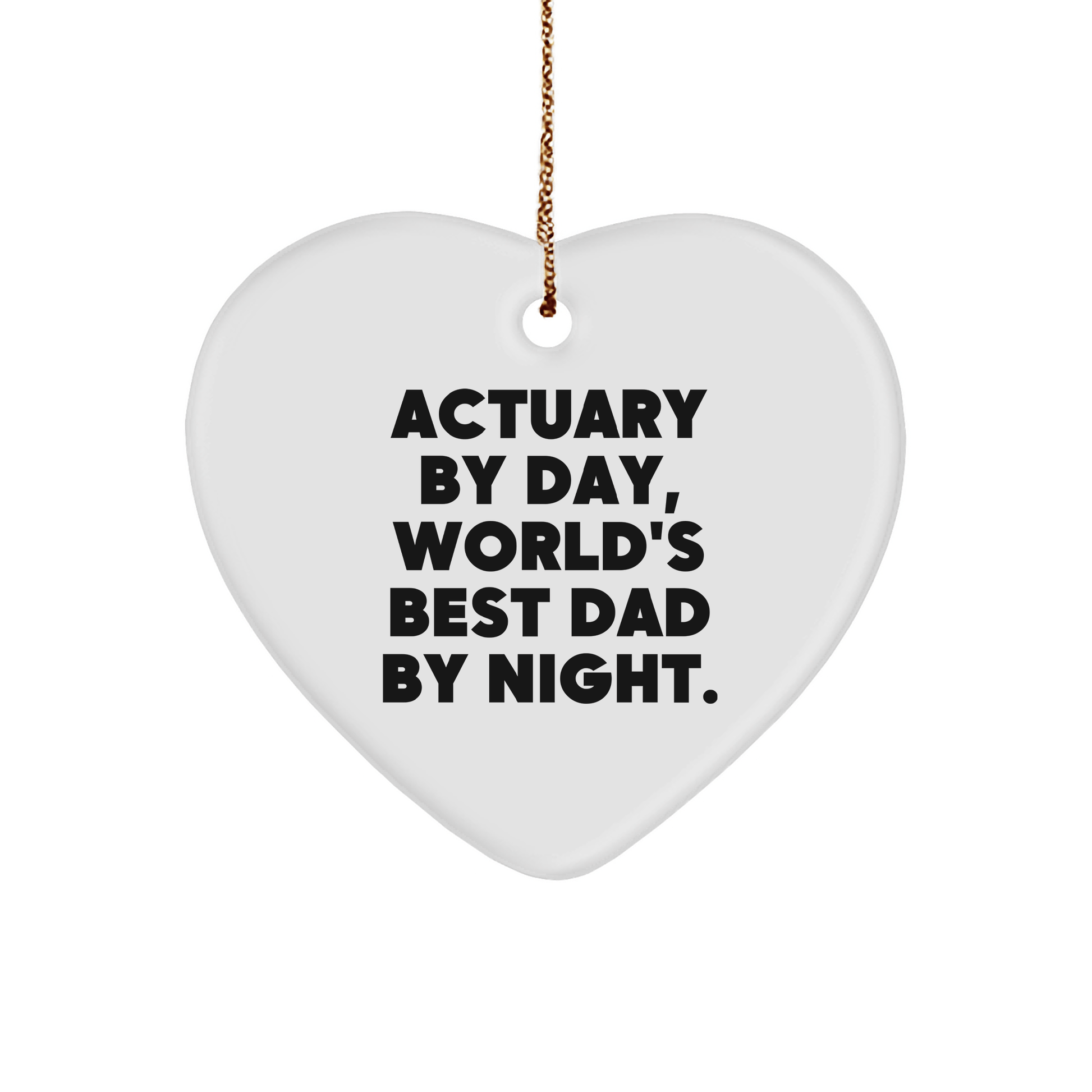 Actuary Gifts by Day, World's Best Dad by Night Heart Ornament, Funny Quote, Christmas Unique Gifts from Dad to Actuary small / White
