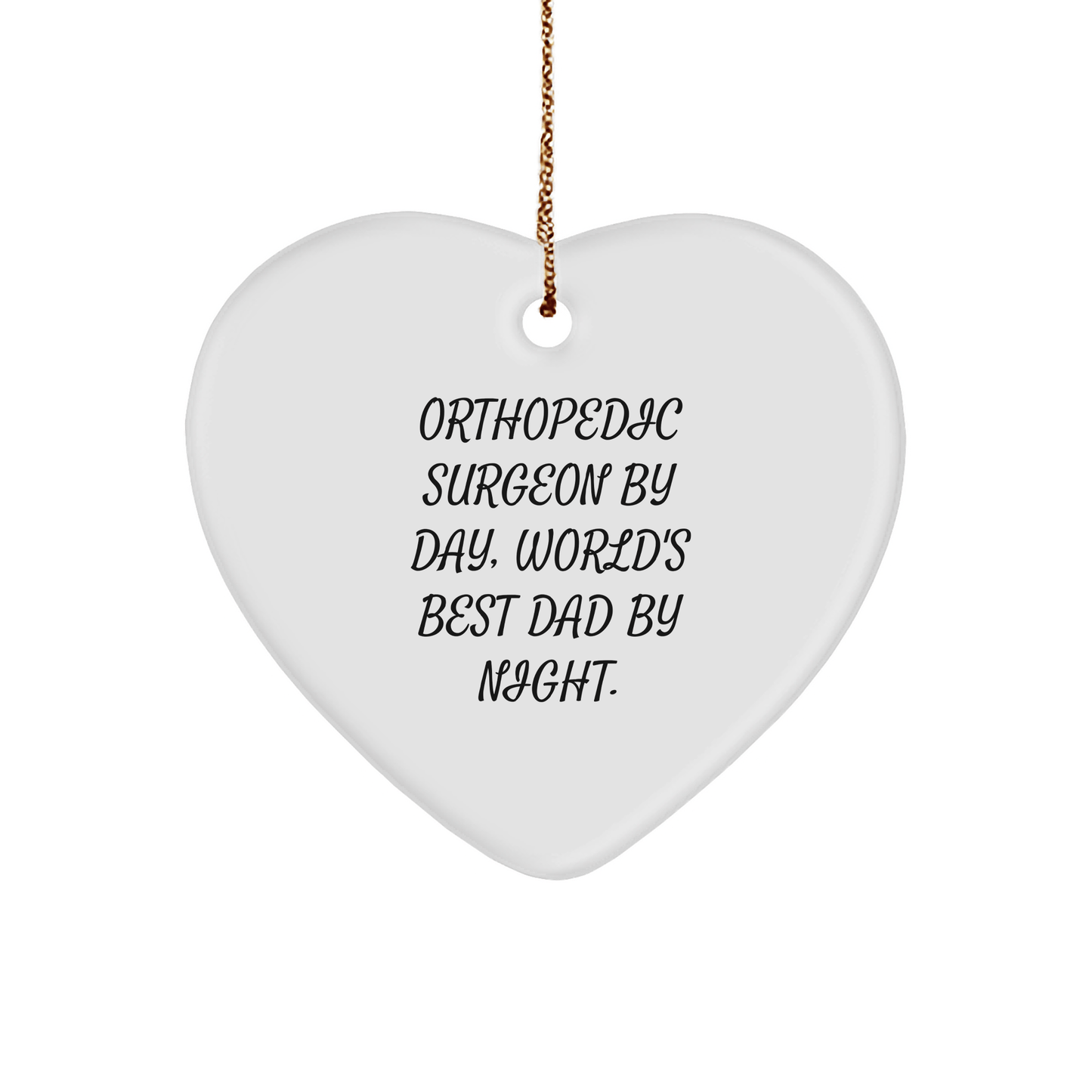 Orthopedic Surgeon Gifts by Men, Heart Ornament for Orthopedic Surgeon by Day, World's Best Dad By Night. - Christmas Unique Gifts from Family to Orthopedic Surgeon small / White