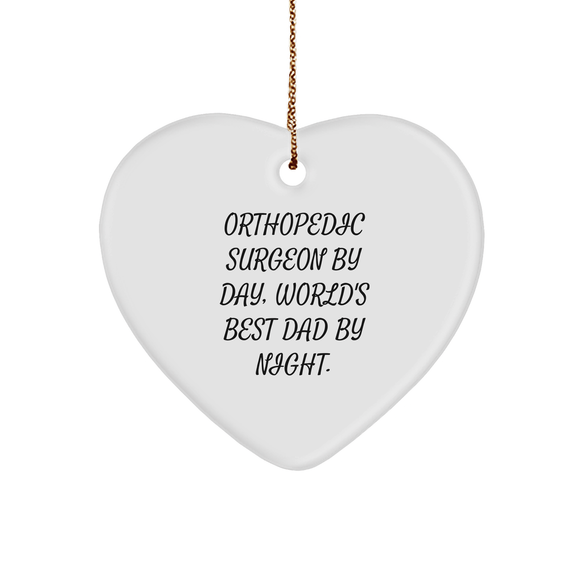 Orthopedic Surgeon Gifts by Men, Heart Ornament for Orthopedic Surgeon by Day, World's Best Dad By Night. - Christmas Unique Gifts from Family to Orthopedic Surgeon small / White