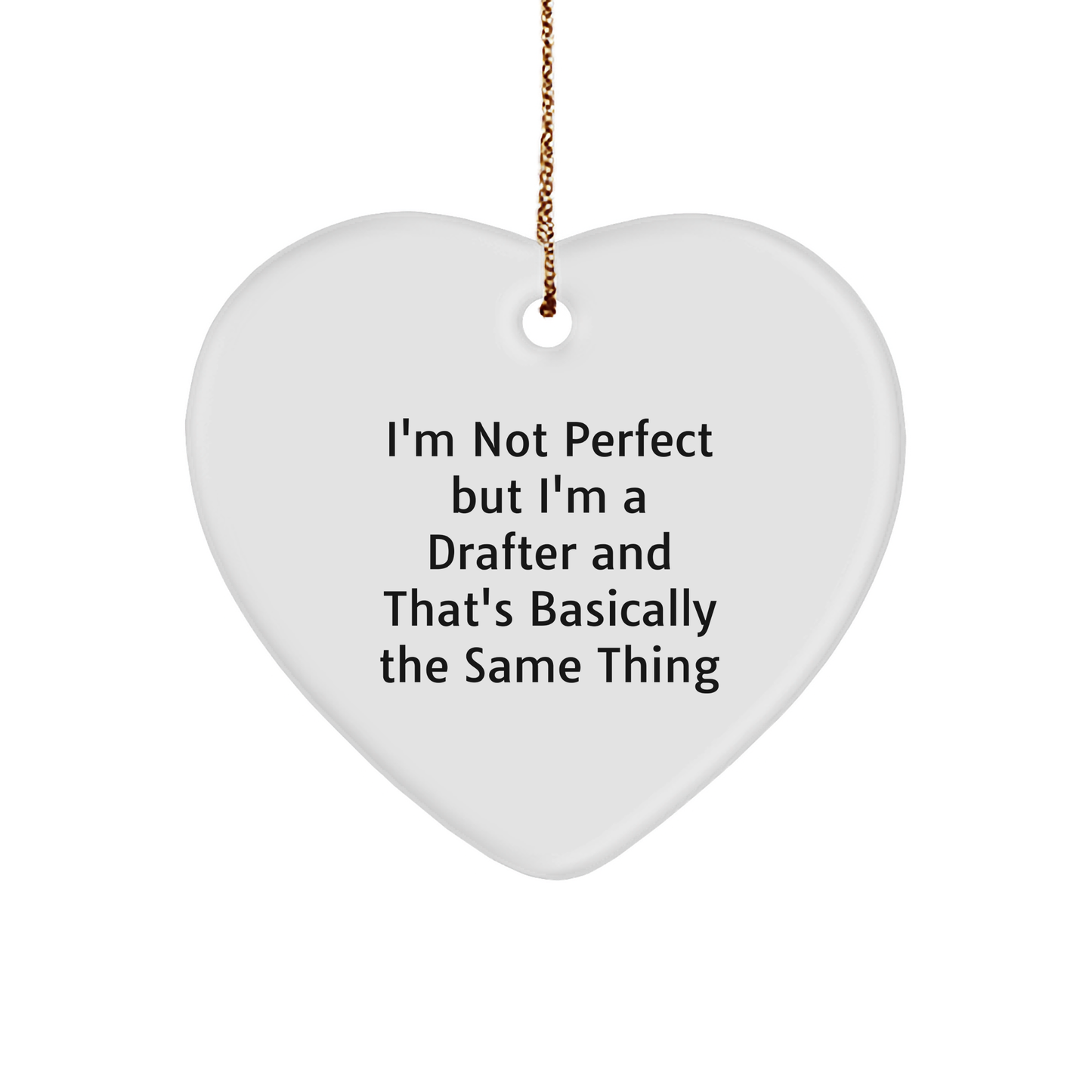 Funny Drafter Gifts, Heart Ornament for Christmas, 'I'm Not Perfect But I'm A Drafter And That's Basically The Same Thing' Quote, Gifts from Men to Women, Coworkers, Friends, Family - Image 1