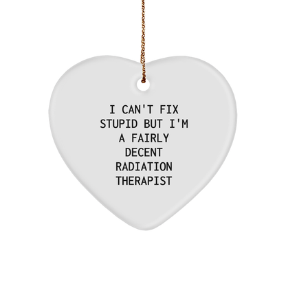 Funny Radiation Therapist Gifts - 'I Can't Fix Stupid But I'm A Fairly Decent Radiation Therapist' Heart Ornament for Christmas - Image 1