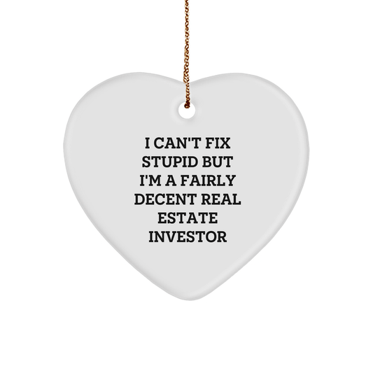 Funny Real Estate Investor Gifts from Friends - 'I Can't Fix Stupid But I'm A Fairly Decent Real Estate Investor' Heart Ornament for Christmas small / White
