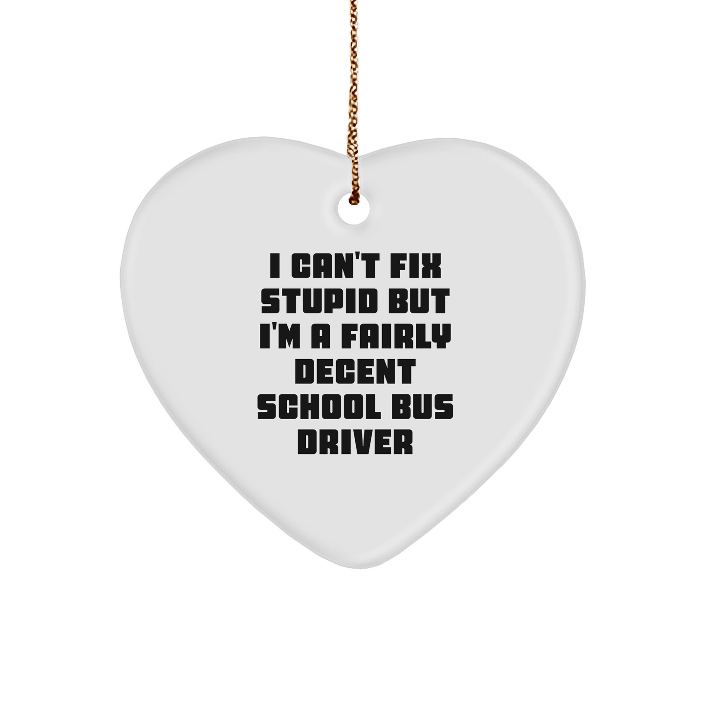 Funny School Bus Driver Quote Heart Ornament, Gifts from Men to School Bus Drivers, Christmas Unique Gifts for Driver's Family small / White
