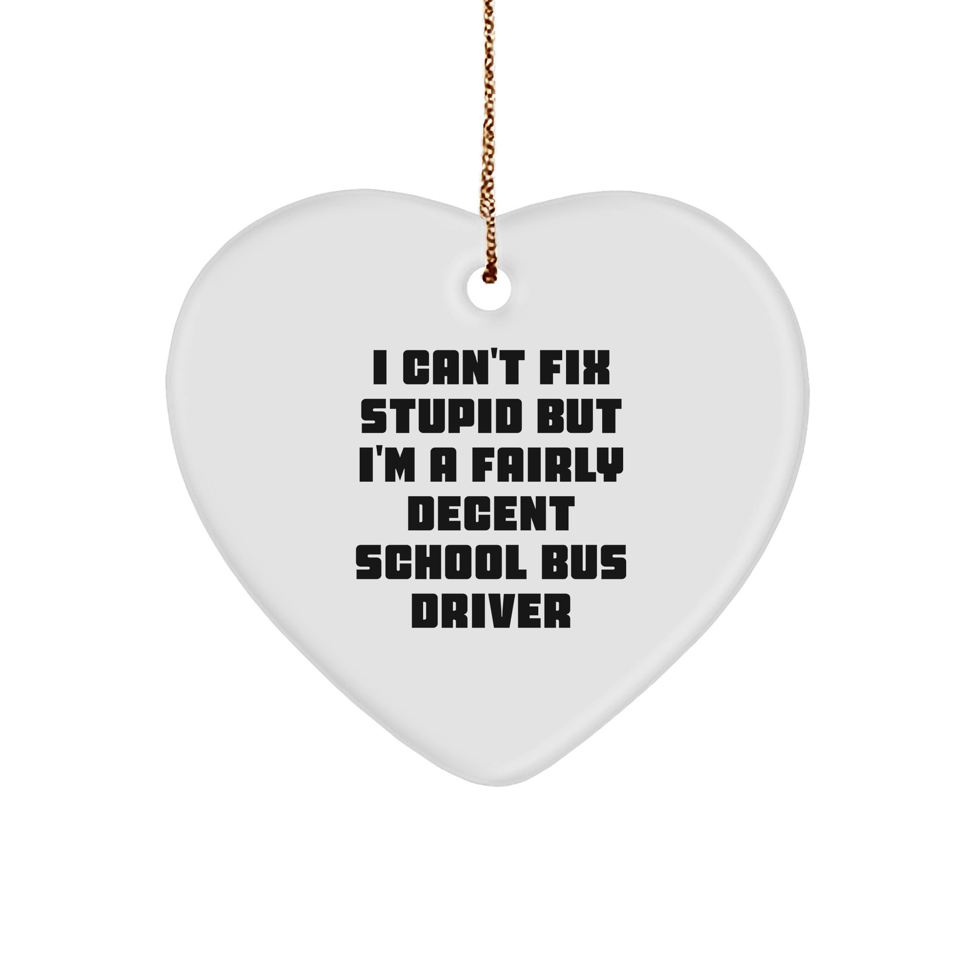 Funny School Bus Driver Quote Heart Ornament, Gifts from Men to School Bus Drivers, Christmas Unique Gifts for Driver's Family small / White