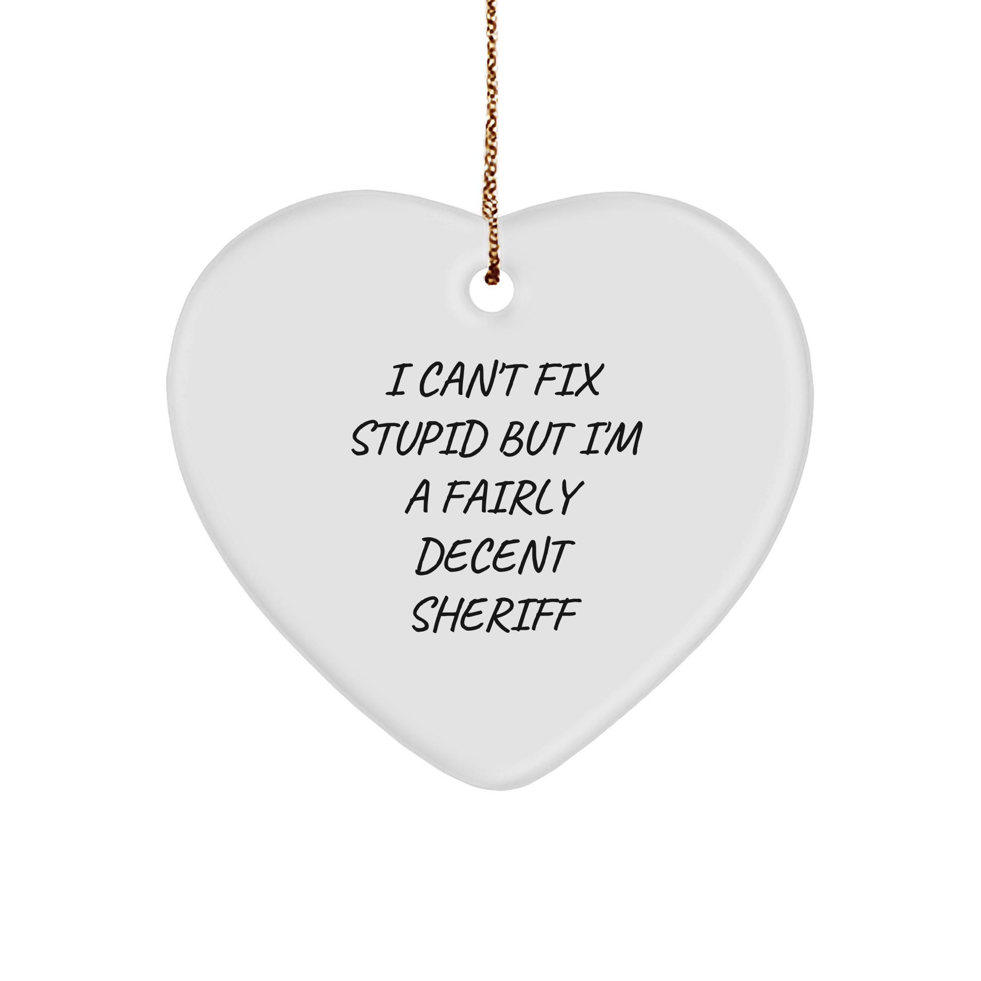Funny Sheriff Gifts for Men - Heart Ornament with 'I Can't Fix Stupid But I'm A Fairly Decent Sheriff' Quote, Christmas Memorable Present - Image 1