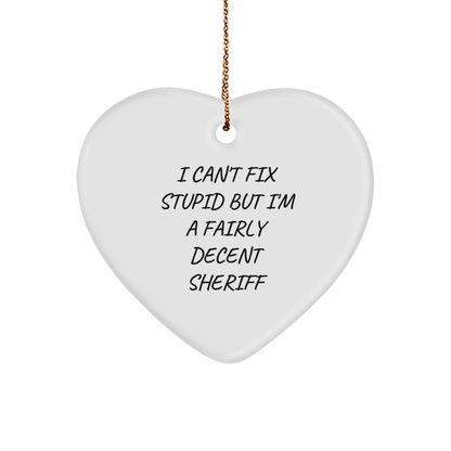 Funny Sheriff Gifts for Men - Heart Ornament with 'I Can't Fix Stupid But I'm A Fairly Decent Sheriff' Quote, Christmas Memorable Present - Image 1