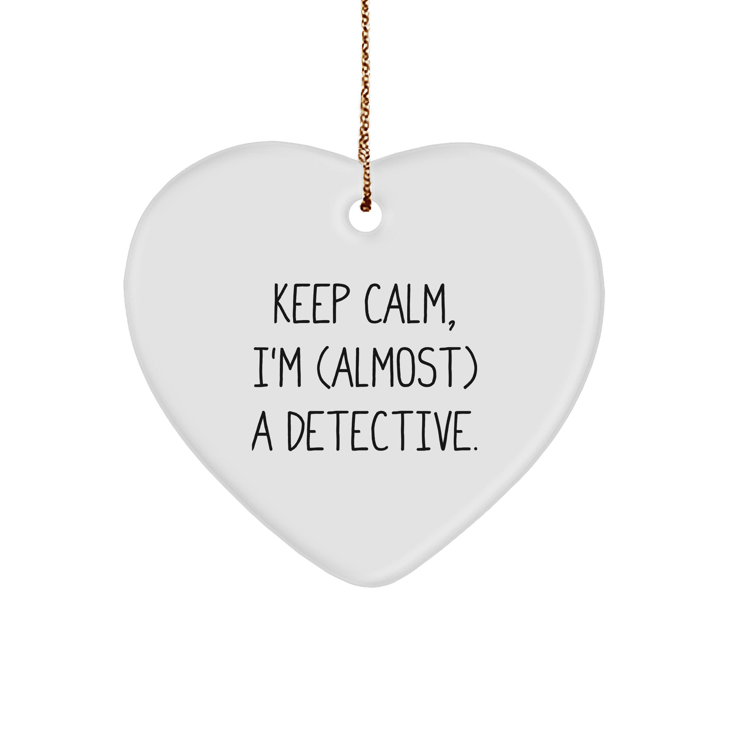 Detective Gifts from Friends for Christmas - Funny Heart Ornament with 'Keep Calm, I'm (almost) A Detective.' Quote small / White