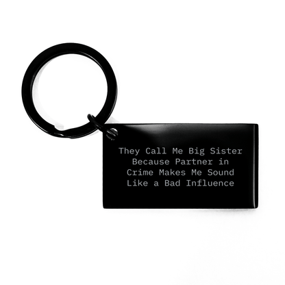 Funny Big Sister Gifts, They Call Me Big Sister Because Partner In Crime Makes Me Sound Like A Bad Influence Keychain, Perfect for Men Gifts from Dad to Big Sister on Father's Day small / Black
