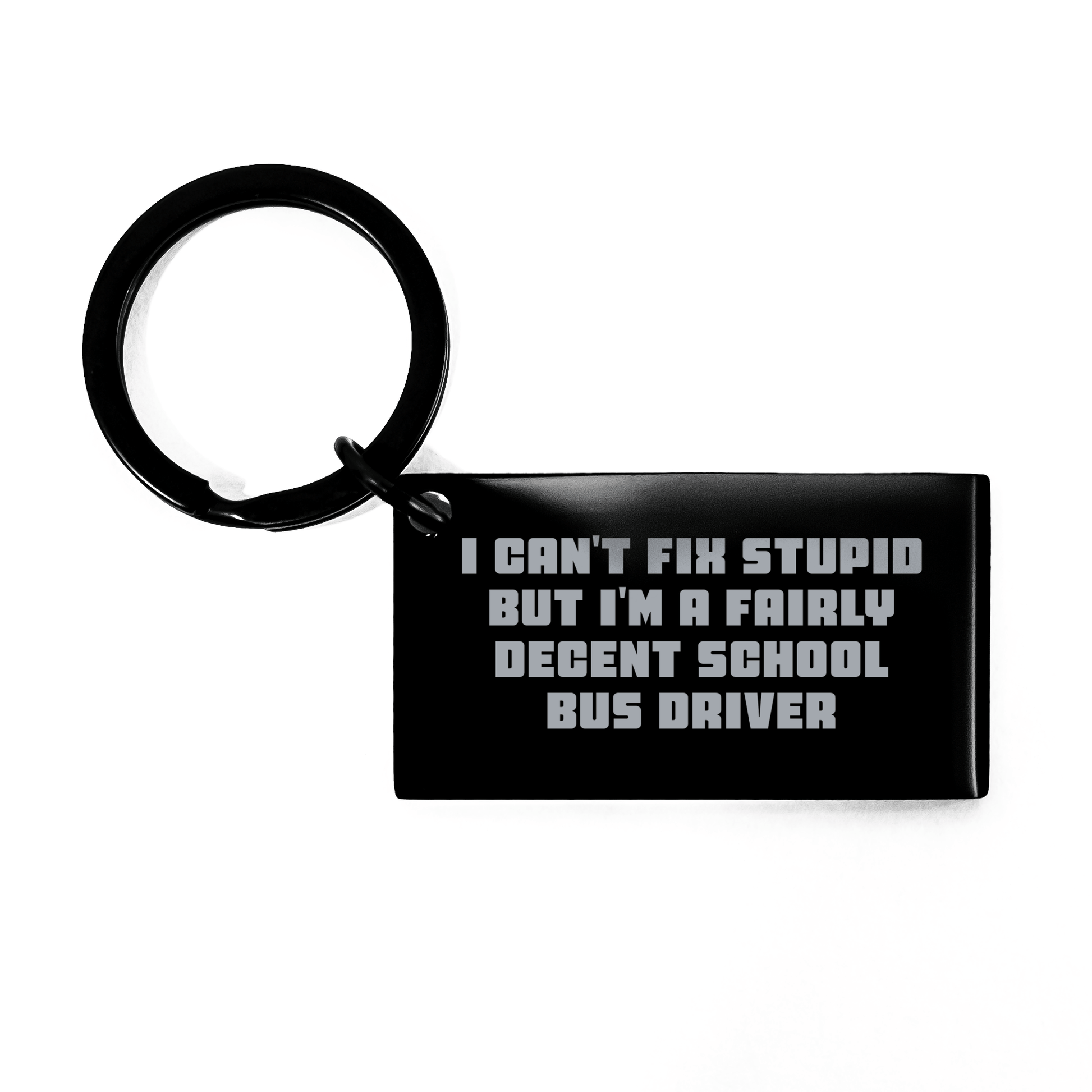 Funny School Bus Driver Keychain Gifts from Friends for School Bus Driver Mom on Mother's Day - 'I Can't Fix Stupid But I'm A Fairly Decent School Bus Driver' small / Black