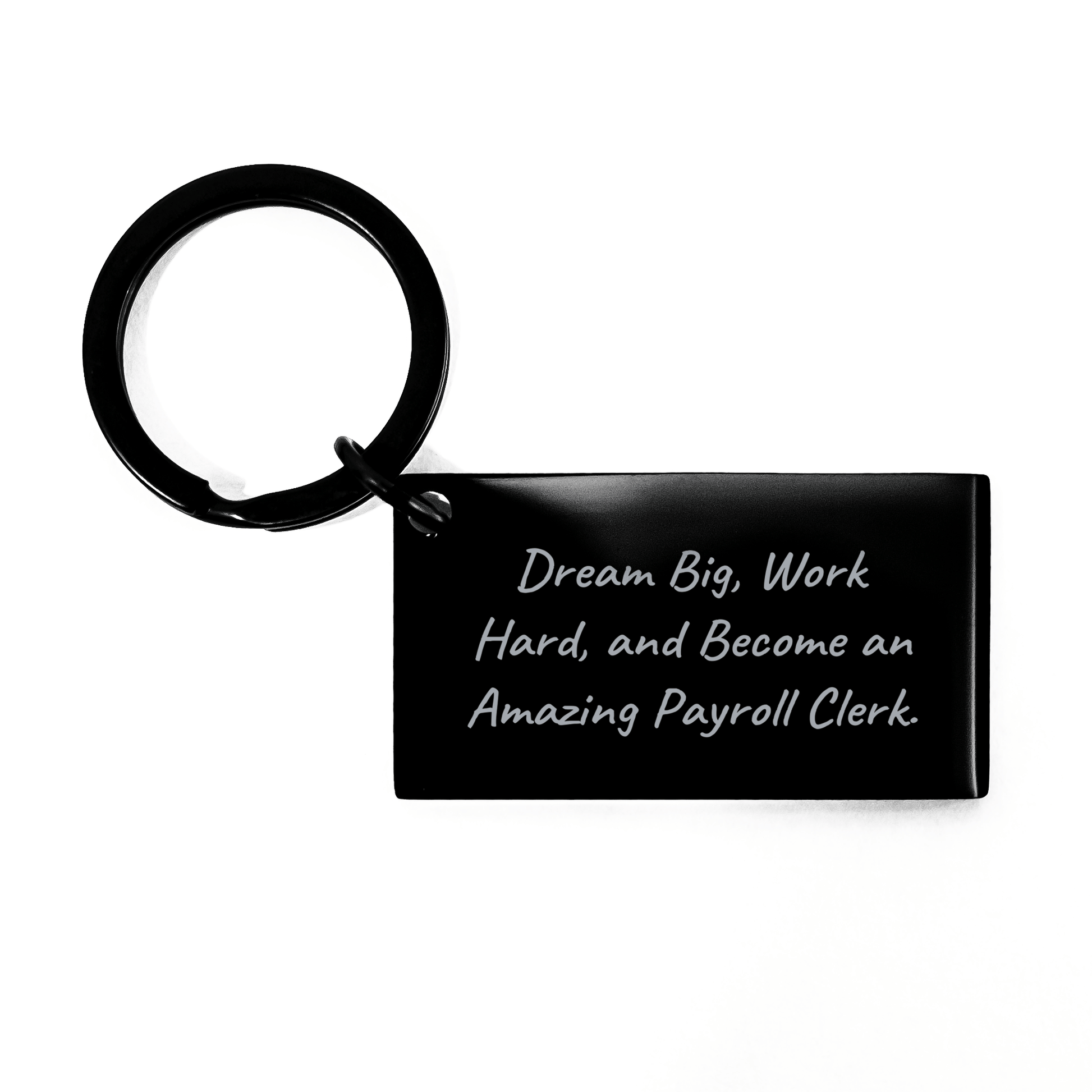 Inspirational Payroll Clerk Keychain Gifts from Family, Perfect for Mother's Day, 'Dream Big, Work Hard, And Become An Amazing Payroll Clerk.' small / Black