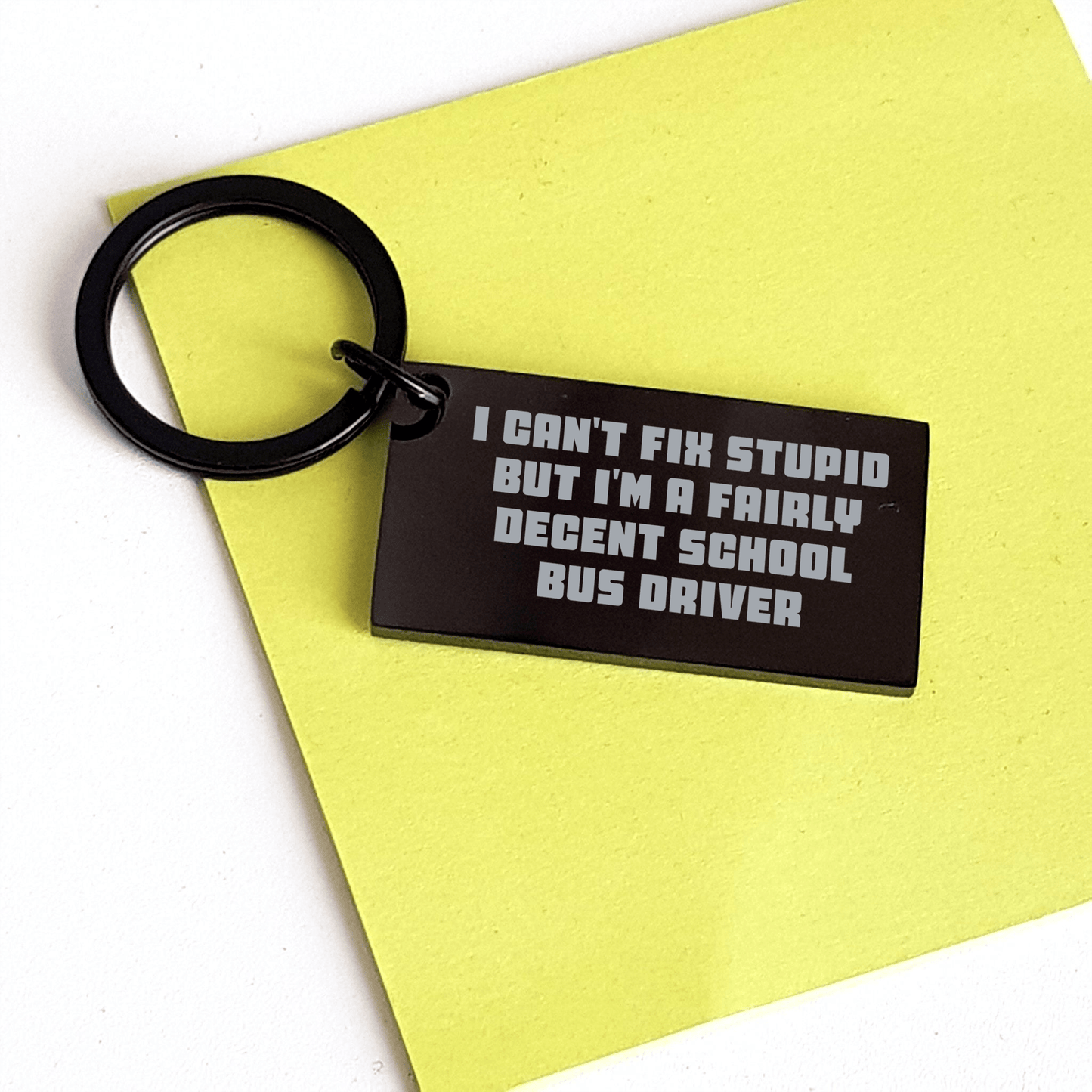 Funny School Bus Driver Keychain Gifts from Friends for School Bus Driver Mom on Mother's Day - 'I Can't Fix Stupid But I'm A Fairly Decent School Bus Driver' small / Black