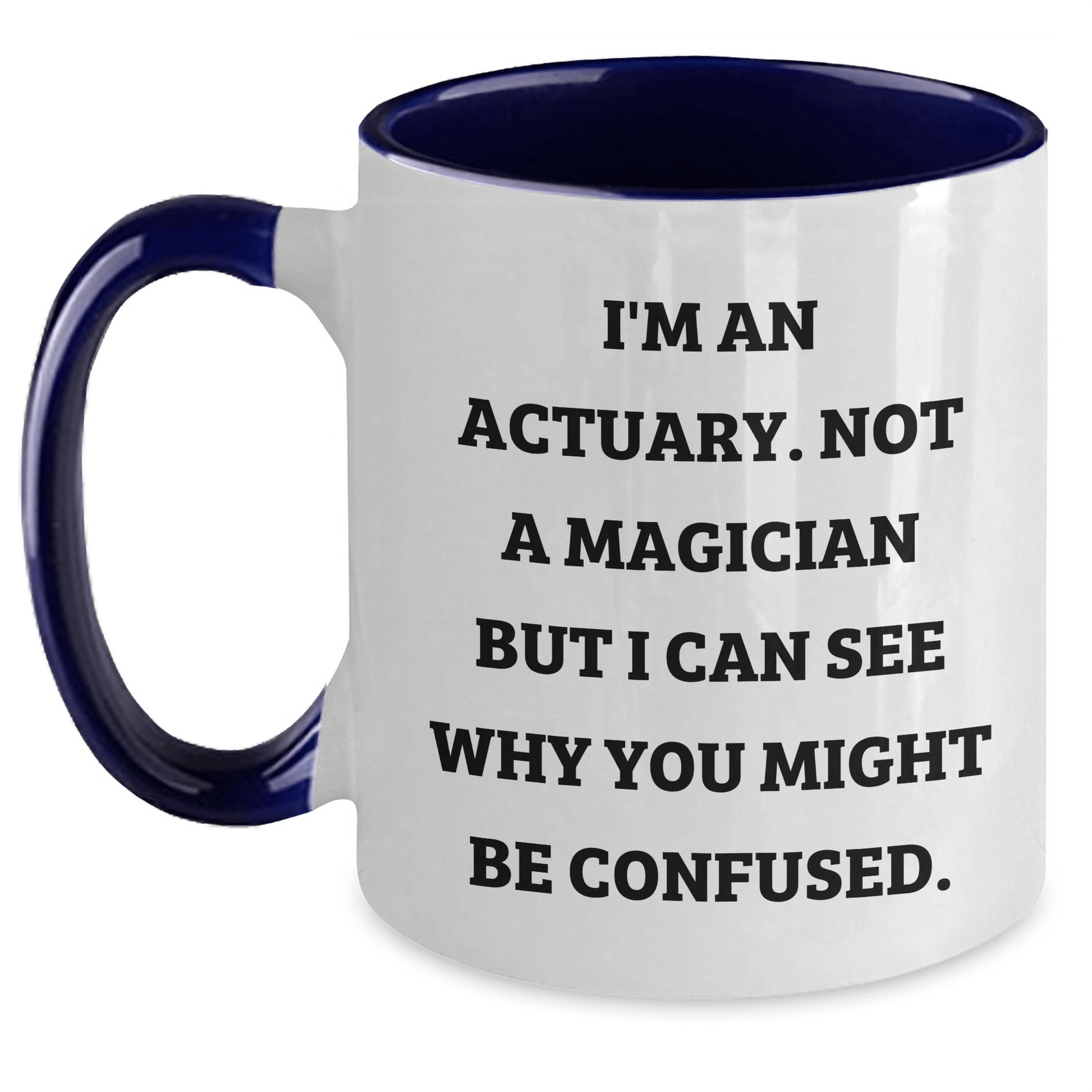 Funny Actuary Gifts for Him - I'm An Actuary, Not A Magician, Two Tone Coffee Mug for Father's Day, Gifts from Men to Actuary Friends and Family White/Navy / 11oz