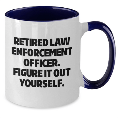 Funny Law Enforcement Officer Gifts from Men to Law Enforcement Officer, Two Tone Coffee Mug, Retired Law Enforcement Officer. Figure It Out Yourself. on Mother's Day