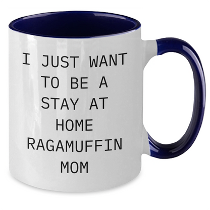 Funny Ragamuffin Cat Mom Coffee Mug, Gifts from Friends, Gifts for Dad, I Just Want To Be A Stay At Home Ragamuffin Mom, Unique Father's Day Unique Gifts