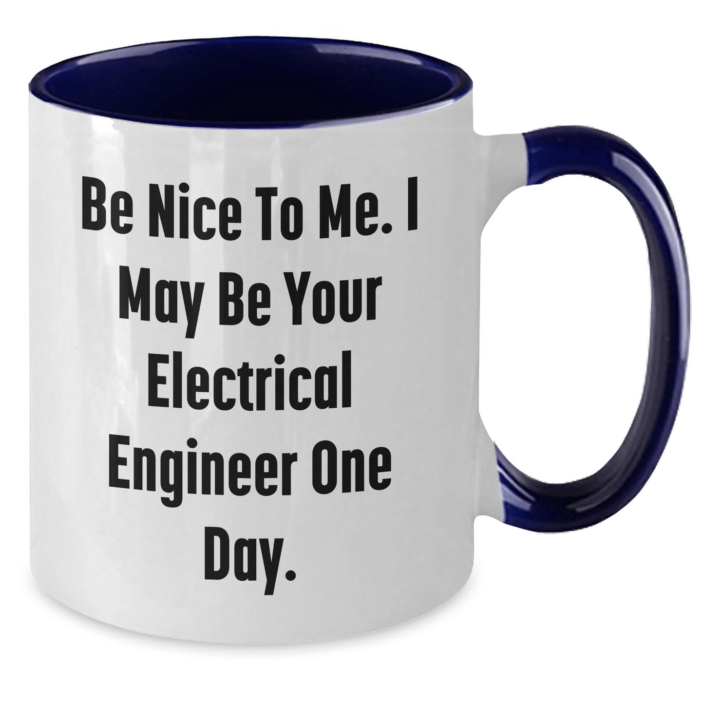 Funny Electrical Engineer Gifts from Mom - Be Nice To Me. I May Be Your Electrical Engineer One Day. - Two Tone Coffee Mug for Electrical Engineer Mom on Mother's Day