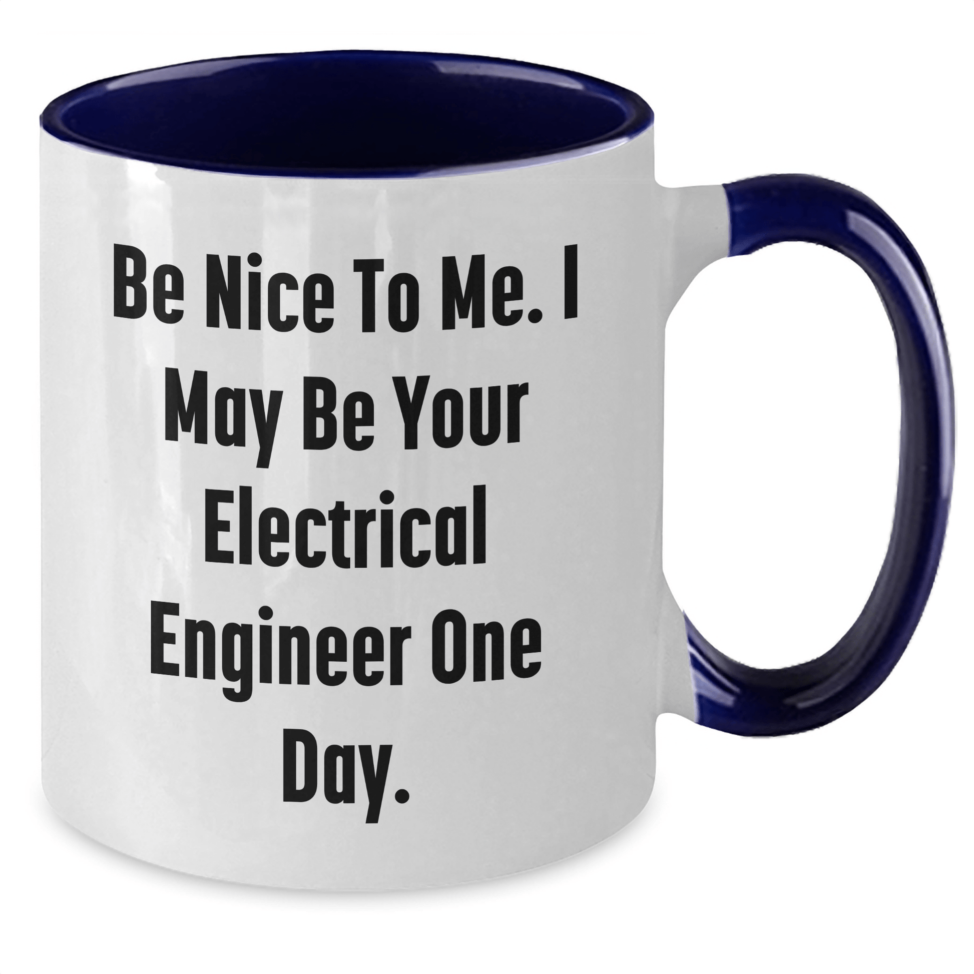 Funny Electrical Engineer Gifts from Mom - Be Nice To Me. I May Be Your Electrical Engineer One Day. - Two Tone Coffee Mug for Electrical Engineer Mom on Mother's Day