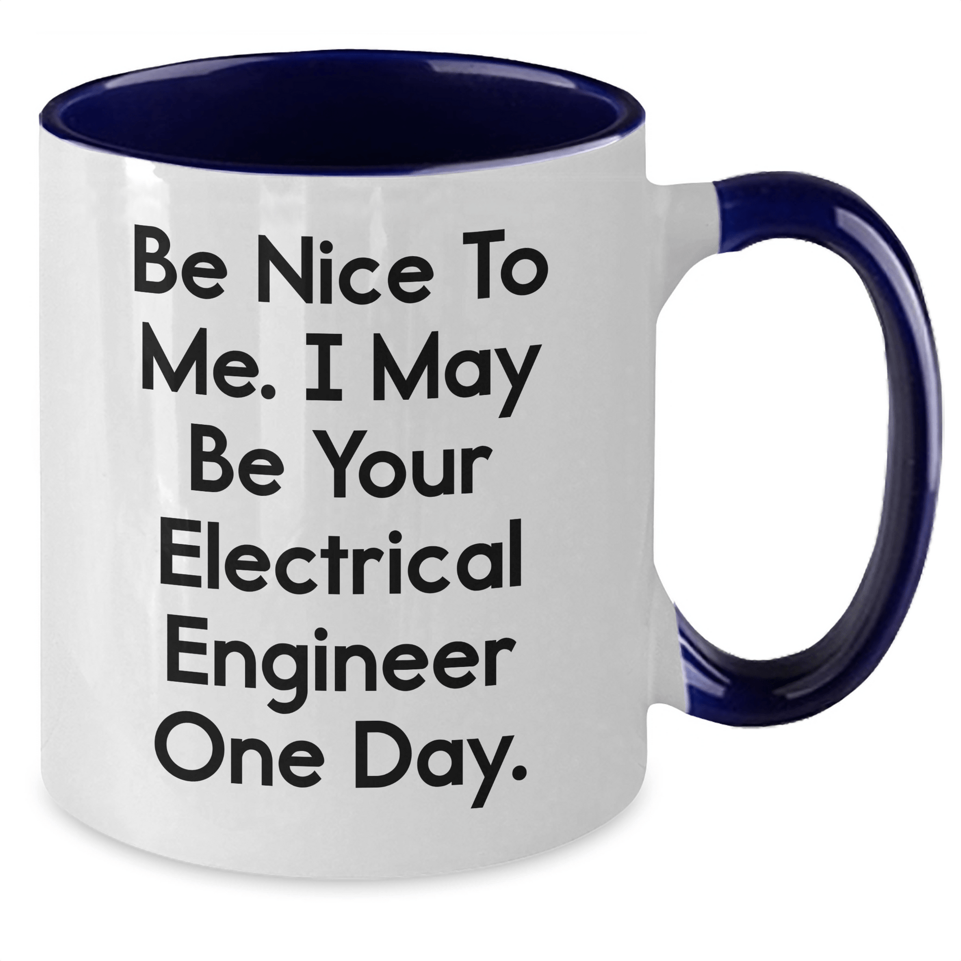 Funny Electrical Engineer Gifts from Mom to Electrical Engineer - Two Tone Coffee Mug, Be Nice to Me Quote, 11oz Ceramic, Microwave & Dishwasher Safe