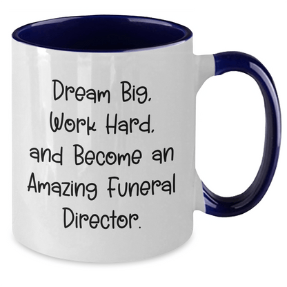 Funny 'Dream Big, Work Hard, And Become An Amazing Funeral Director' Gifts for Funeral Director Friends and Family - Unique Two Tone Coffee Mug Gifts from Men to Women on Mother's Day