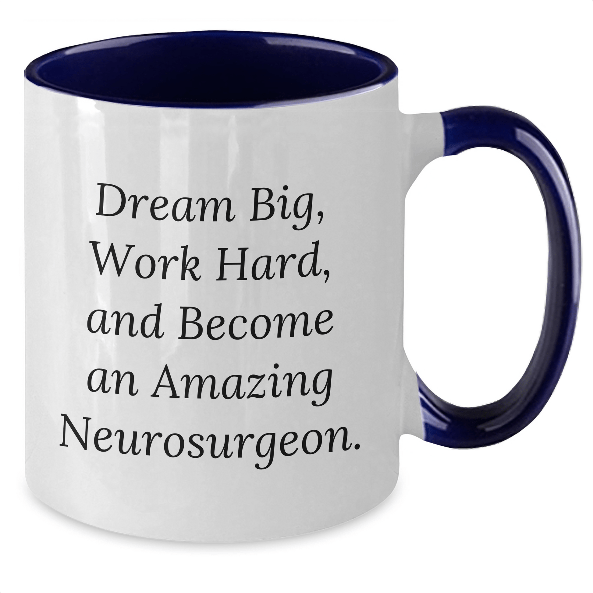 Inspirational Neurosurgeon Gifts from Men - 'Dream Big, Work Hard, And Become An Amazing Neurosurgeon.' Funny Two Tone Coffee Mug for Mother's Day