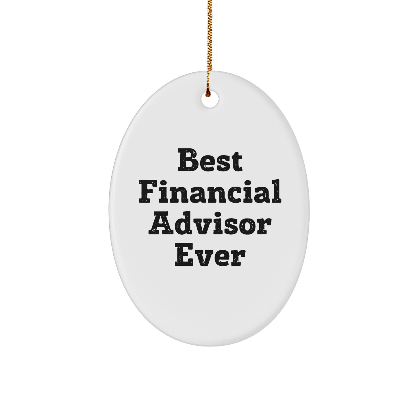 Gifts from Friends for Best Financial Advisor Ever, Oval Ornament, Funny Quote, Christmas Unique Gifts for Men small / White