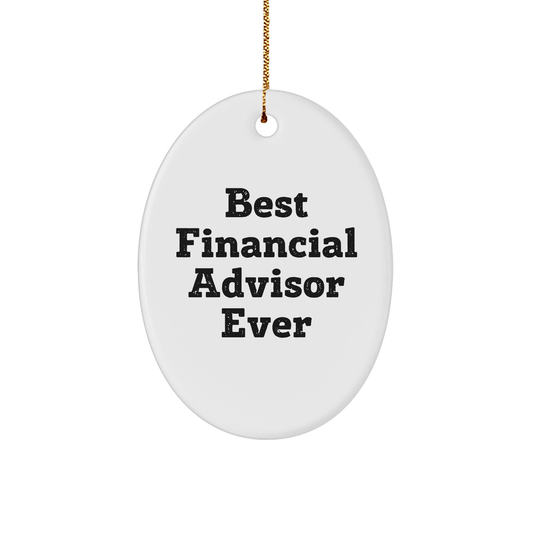Gifts from Friends for Best Financial Advisor Ever, Oval Ornament, Funny Quote, Christmas Unique Gifts for Men small / White