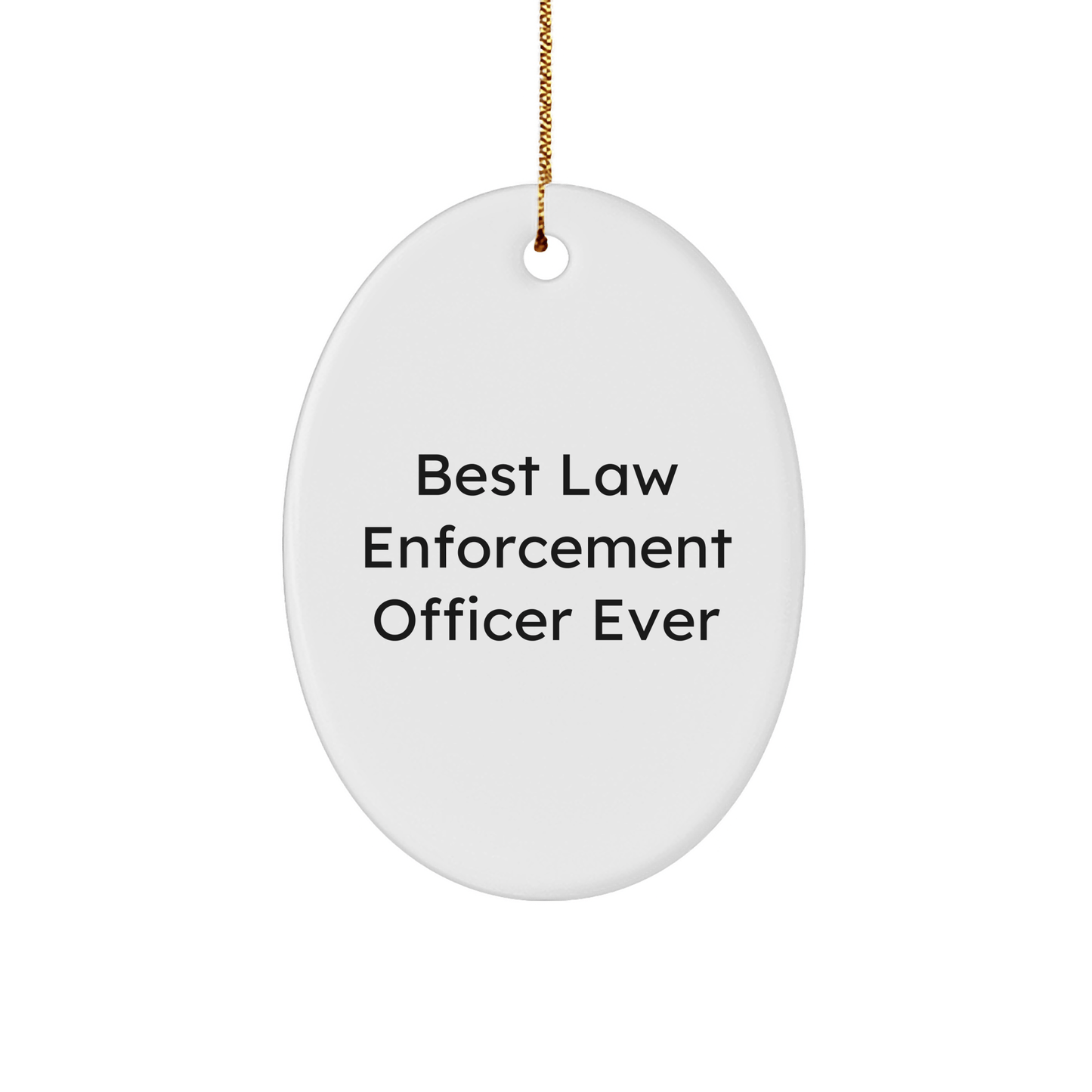 Funny 'Best Law Enforcement Officer Ever' Oval Ornament Gifts for Law Enforcement Officers, Gifts from Family to Coworkers, Christmas Unique Gifts small / White