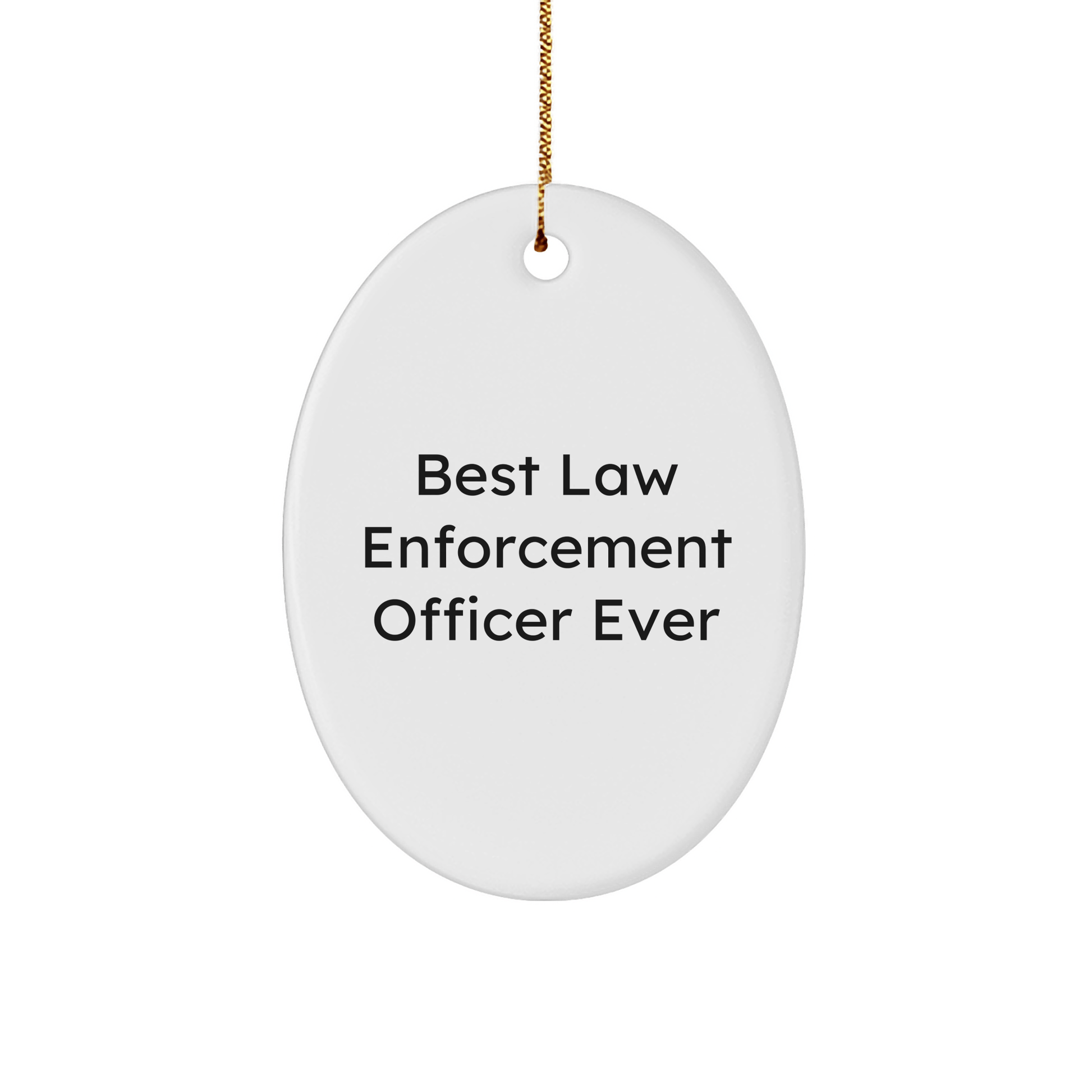 Funny 'Best Law Enforcement Officer Ever' Oval Ornament Gifts for Law Enforcement Officers, Gifts from Family to Coworkers, Christmas Unique Gifts small / White